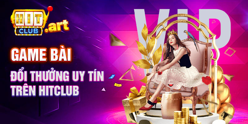 Game Bài Đổi Thưởng Uy Tín Trên HitClub