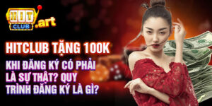 Tặng 100k khi đăng ký ? Quy trình đăng ký là gì?