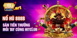 Nổ Hũ 888b Săn Tiền Thưởng Cùng Hitclub