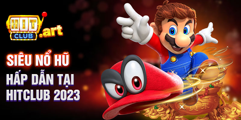 Siêu Nổ Hũ Hấp Dẫn Tại Hitclub 2023