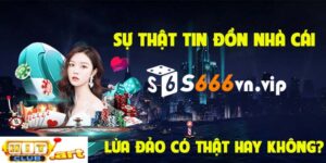 S666 Lừa Đảo Người Chơi Đúng Sự Thật Không?