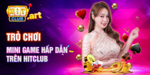 Trò Chơi Mini Game Hấp Dẫn Trên Hitclub