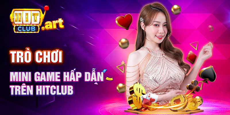 Trò Chơi Mini Game Hấp Dẫn Trên Hitclub
